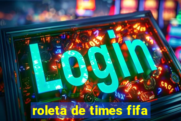 roleta de times fifa